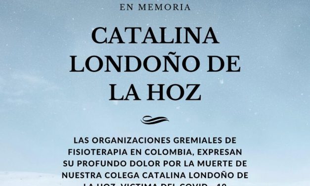 Fisioterapia en Colombia expresan su profundo dolor por la muerte de nuestra colega Catalina Londoño víctima del COVID19.