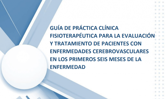GUÍA DE PRÁCTICA CLÍNICA FISIOTERAPÉUTICA PARA LA EVALUACIÓN Y TRATAMIENTO DE PACIENTES CON ENFERMEDADES CEREBROVASCULARES